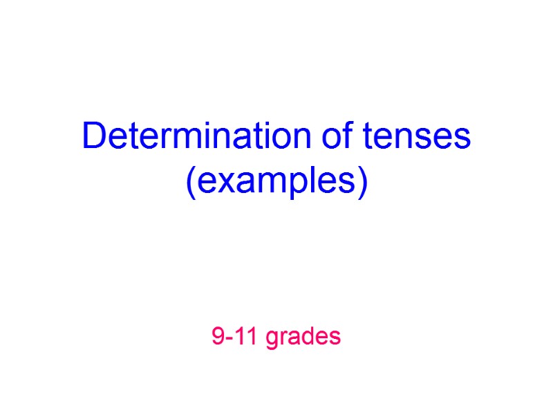 Determination of tenses (examples) 9-11 grades